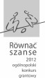 Ogólnopolski Konkurs Grantowy ogłoszony w ramach Programu „Równać Szanse 2012"
